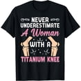 thumbnail image 1 of Never Underestimate A Woman With A Titanium Knee Surgery T-Shirt, 1 of 4