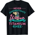 thumbnail image 1 of Never Underestimate A Woman With A Titanium Knee T-Shirt, 1 of 4