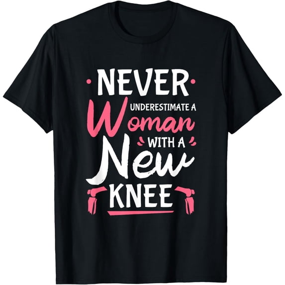 Never Underestimate A Women New Knee Replacement Surgery T-Shirt