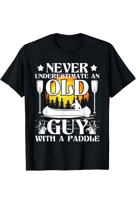 Never Underestimate An Old Guy - Canoe Canoeing T-Shirt
