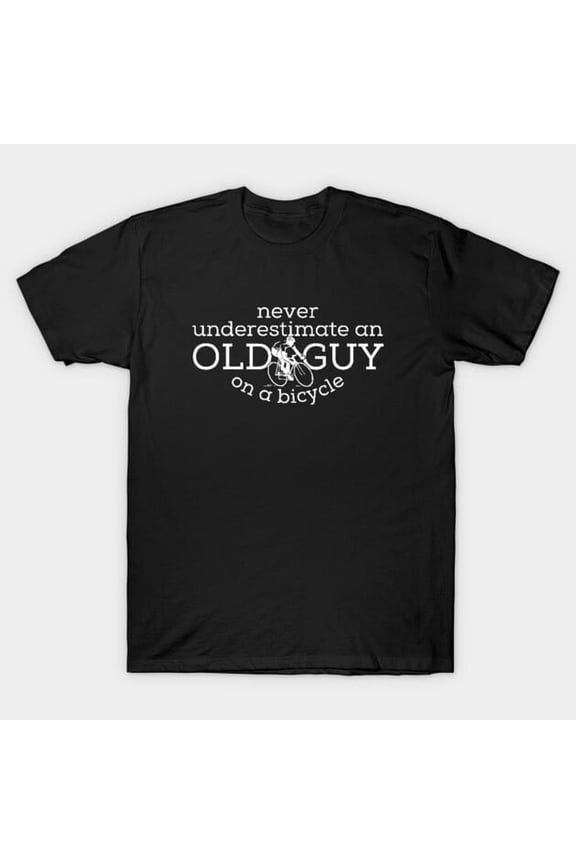 Never Underestimate An Old Guy On A Bicycle Funny Cyclist - New Arrival, H38207 Unisex T-Shirt, Up to 5XL Available