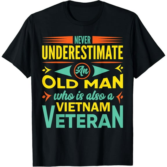 Never Underestimate An Old Man Who Is Also A Vietnam Veteran T-Shirt
