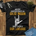 thumbnail image 1 of Never Underestimate An Old Man Who Knows Sign Language Shirt, Sign Language Gift, Love Sign Language Tee, ASL Love Shirt, 1 of 2