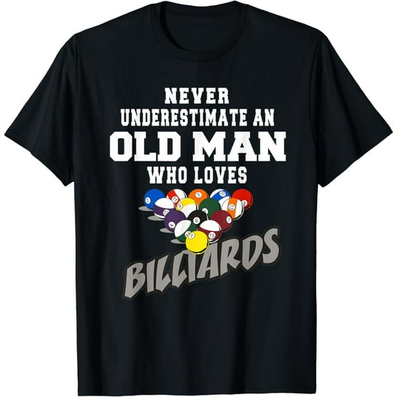 Never Underestimate An Old Man Who Loves Billiards T-Shirt