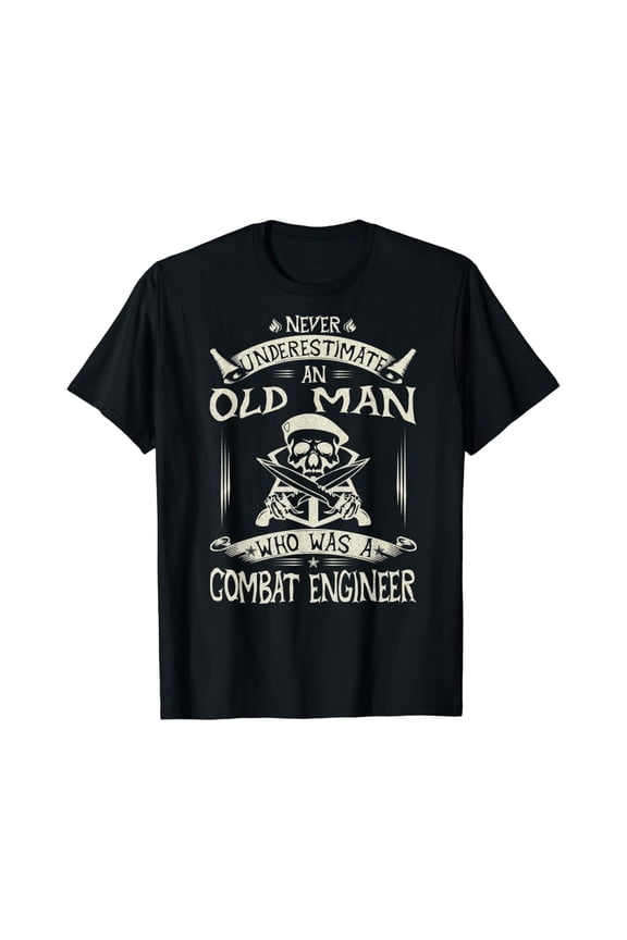 Never Underestimate An Old Man Who Was A Combat Engineer T-Shirt