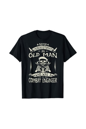 Never Underestimate An Old Man Who Was A Combat Engineer T-Shirt