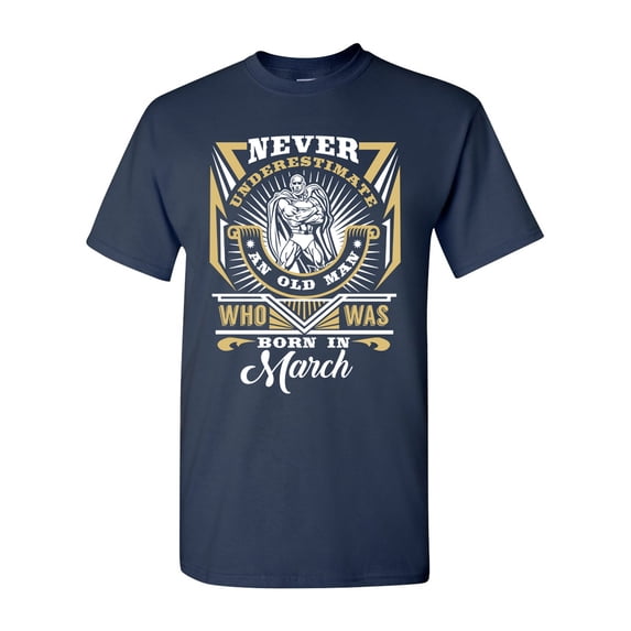 Never Underestimate An Old Man Who Was Born In March Funny DT Adult T-Shirt Tee