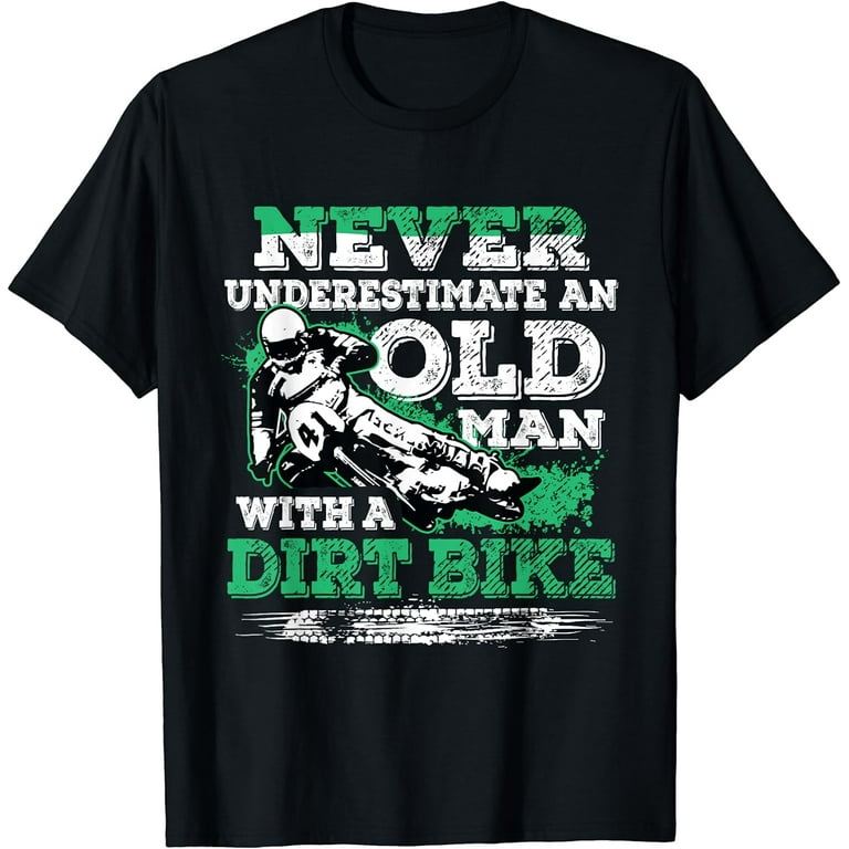Never Underestimate An Old Man With A Dirt Bike Gift Shirt Never Underestimate An Old Man With A Dirt Bike Gift Shirt