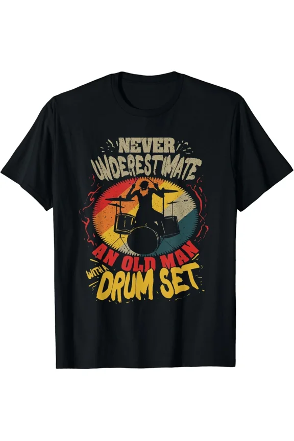 Never Underestimate An Old Man With A Drum Set Funny Drummer Unisex T-Shirt, S-5XL