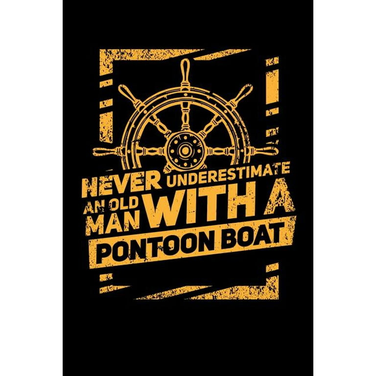 Never Underestimate An Old Man With A Pontoon Boat: 120 Pages I 6x9 I Graph  Paper 5x5 I Funny Boating, Sailing & Vacation Gifts (Paperback) 