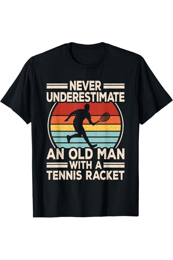 Never Underestimate An Old Man With A Tennis Racket Tennis T-Shirt Size S-5XL