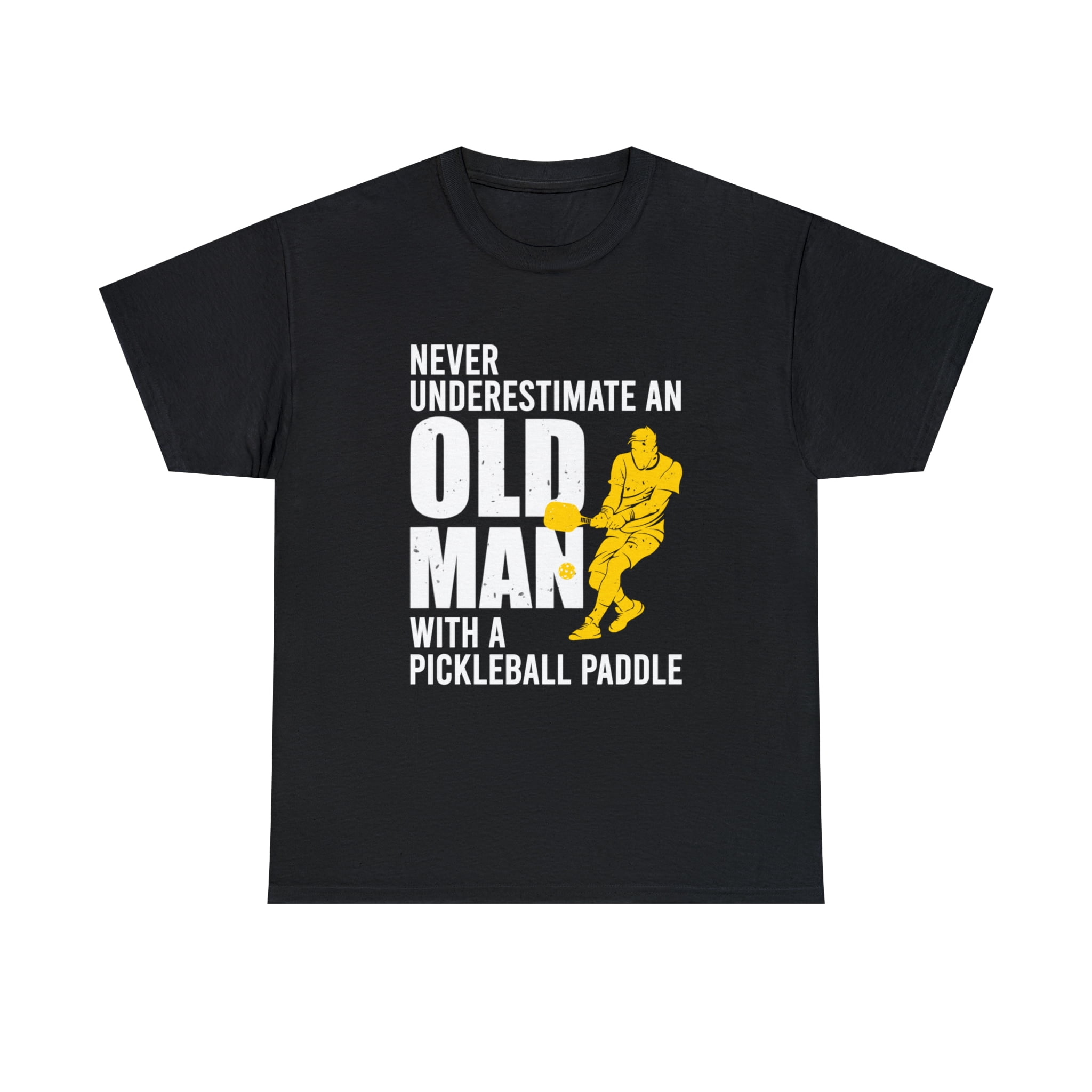 Never Underestimate Old Man with Pickleball Paddle