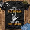 thumbnail image 1 of Never Underestimate An Old Woman Who Knows Sign Language Shirt, Sign Language Gift, Love Sign Language Tee, ASL Love Shirt, 1 of 2