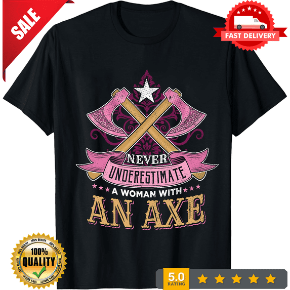 Never Underestimate Axe Woman Throwing T-Shirt, Axes Girl Hatchet Thrower Gift, Funny Axe Throw Hobby Events Lover, Tournaments Competition,, LIMITED EDITION-TH65541