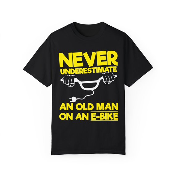 Never Underestimate Grandpa On E-Bike Quote Gift Humorous Oldie Bikers Sayings Men Women Unisex Garment-Dyed T-shirt