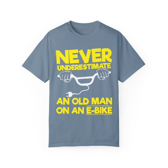 Never Underestimate Grandpa On E-Bike Quote Gift Humorous Oldie Bikers Sayings Men Women Unisex Garment-Dyed T-shirt