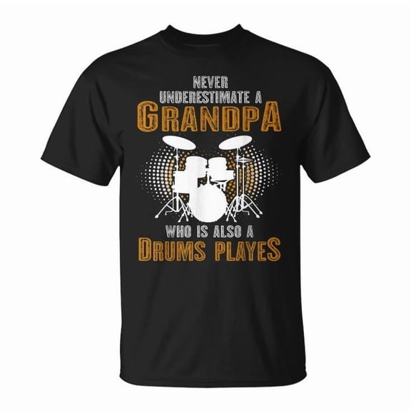 Never Underestimate Grandpa Who Is Also a Drums Player Graphic Tee Unisex Adult Cotton Music Lover Outfit, Size M, Color Black