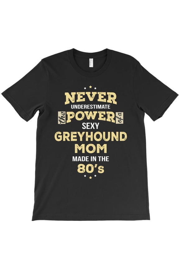 Never Underestimate Greyhound Mom Made In The 80's Themed Themed Gift H32627 T-Shirt, for Men and Women, Up to Size 5XL