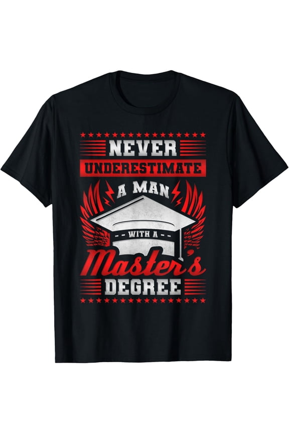 Never Underestimate Man Master Degree, College Graduation T-Shirt All Size S-5Xl