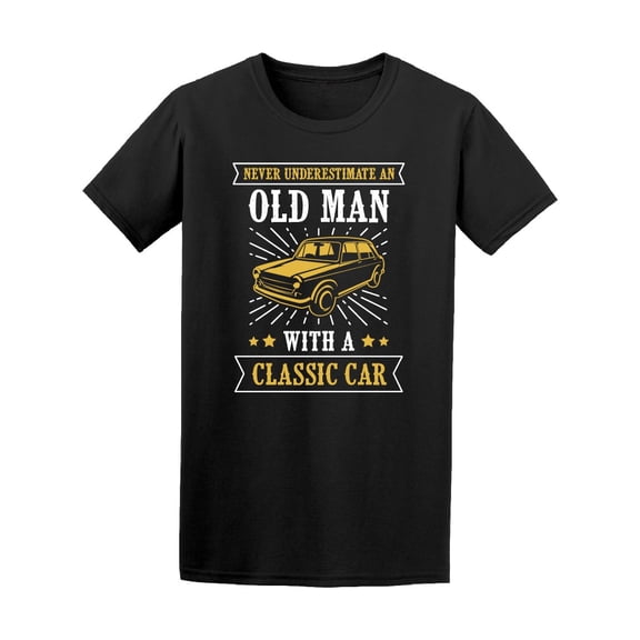 Never Underestimate Old Man Car T-Shirt Men -Image by Shutterstock, Male 3X-Large