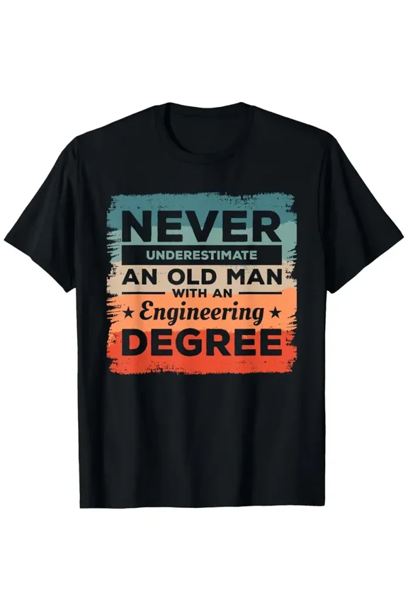 Never Underestimate An Old for Man with An Engineering Degree T-Shirt - Funny Engineer Humor Gift, Casual Short Sleeve Round Neck Tee for Men &, Machine Washable Engineering