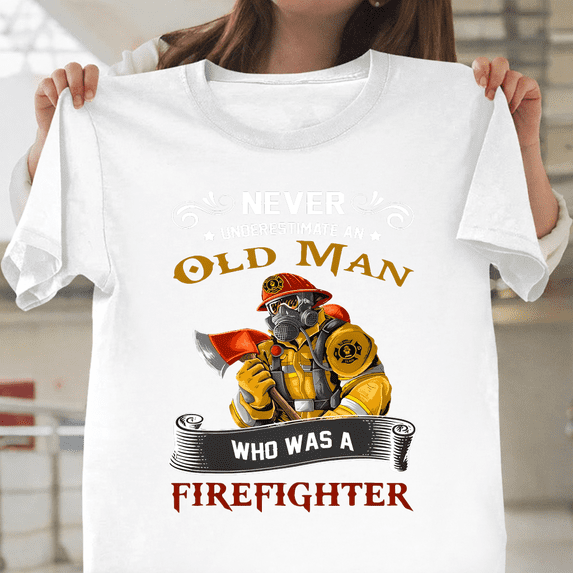 Never Underestimate Old Man Retired Firefighter Fire Rescue Unisex T-Shirt, for men & women, up to size 5XL.