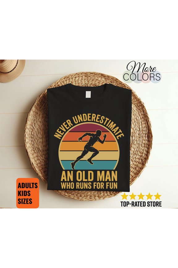 Never Underestimate Old Man Runs For Fun Running T-Shirt Marathon Runner Gift Fitness Tee Apparel