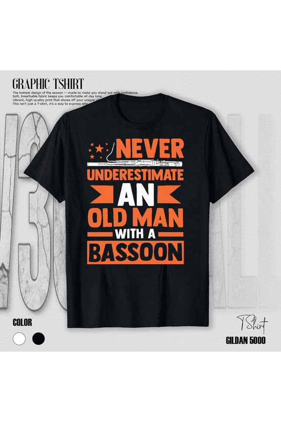 Never Underestimate Old Man With A Bassoon Funny Musician Gift Unisex T-Shirt V14990, up to Size 5XL