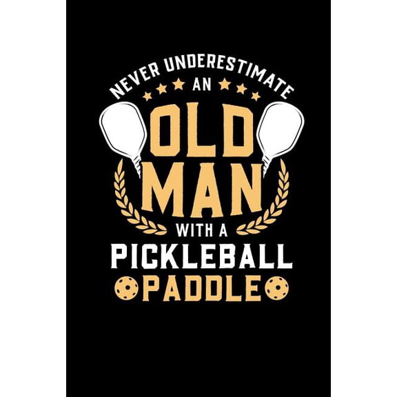 Never Underestimate Old Man With A Pickleball Paddle : 120 Pages I 6x9 I Dot Grid I Funny Pickleball Notebooks & Gifts For Grandfathers (Paperback)