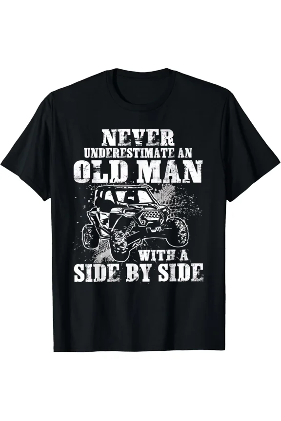 Never Underestimate Old Man With Side By Side UTV T-Shirt
