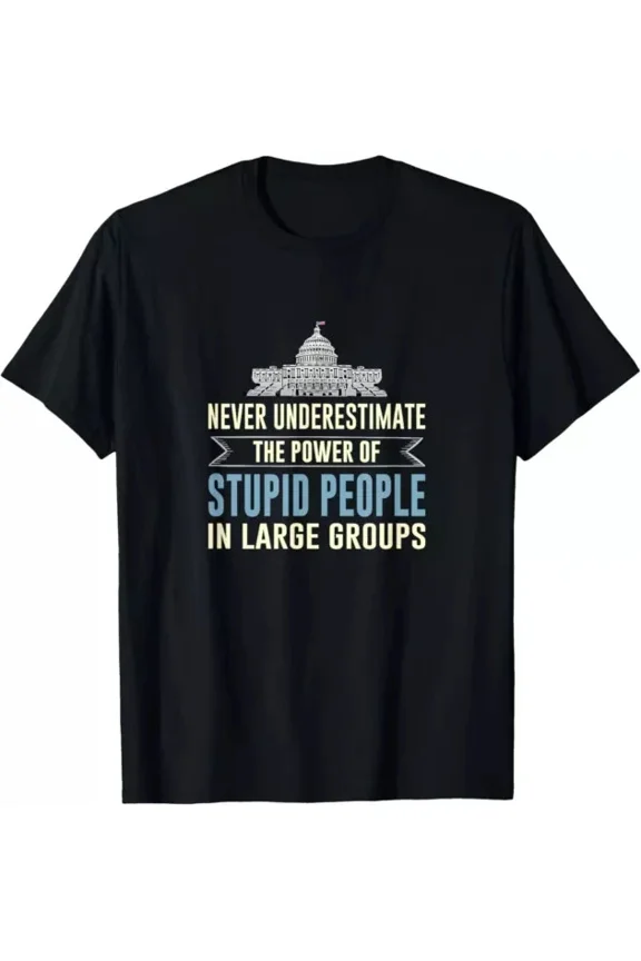 Never Underestimate Stupid People In Large Groups Shirt Unisex S-5XL Hot Trending Shirt, Vintage Birthday Gift