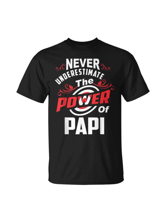 Never Underestimate The Power Of Papi T TShirt