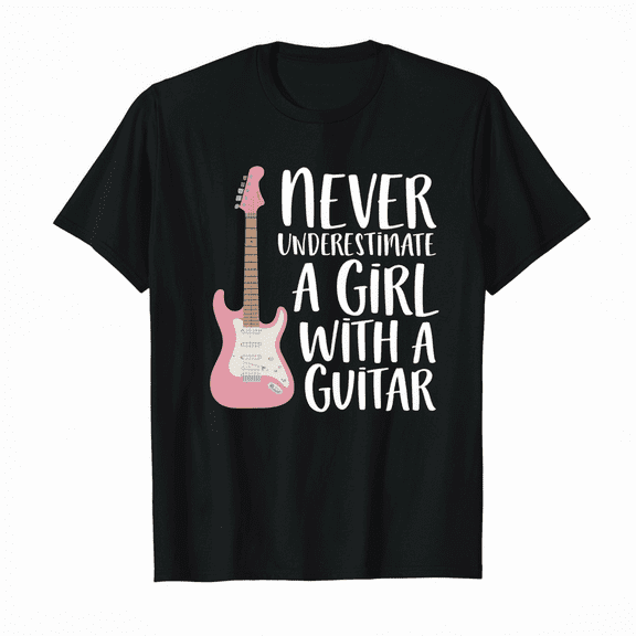 Never Underestimate a Girl With A Guitar Player Guitarist Gift T-Shirt
