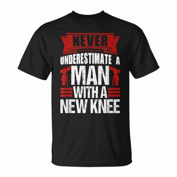Never Underestimate a Man with a New Knee Replacement Graphic Tee Unisex Adult Cotton Casual Recovery Gift, Size M, Color Black