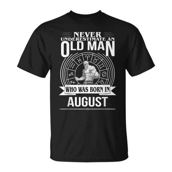 Never Underestimate an Old Man Born in August Graphic Tee Unisex Adult Cotton Casual Zodiac Gift for Leo and Virgo Signs, Size S, Color Black