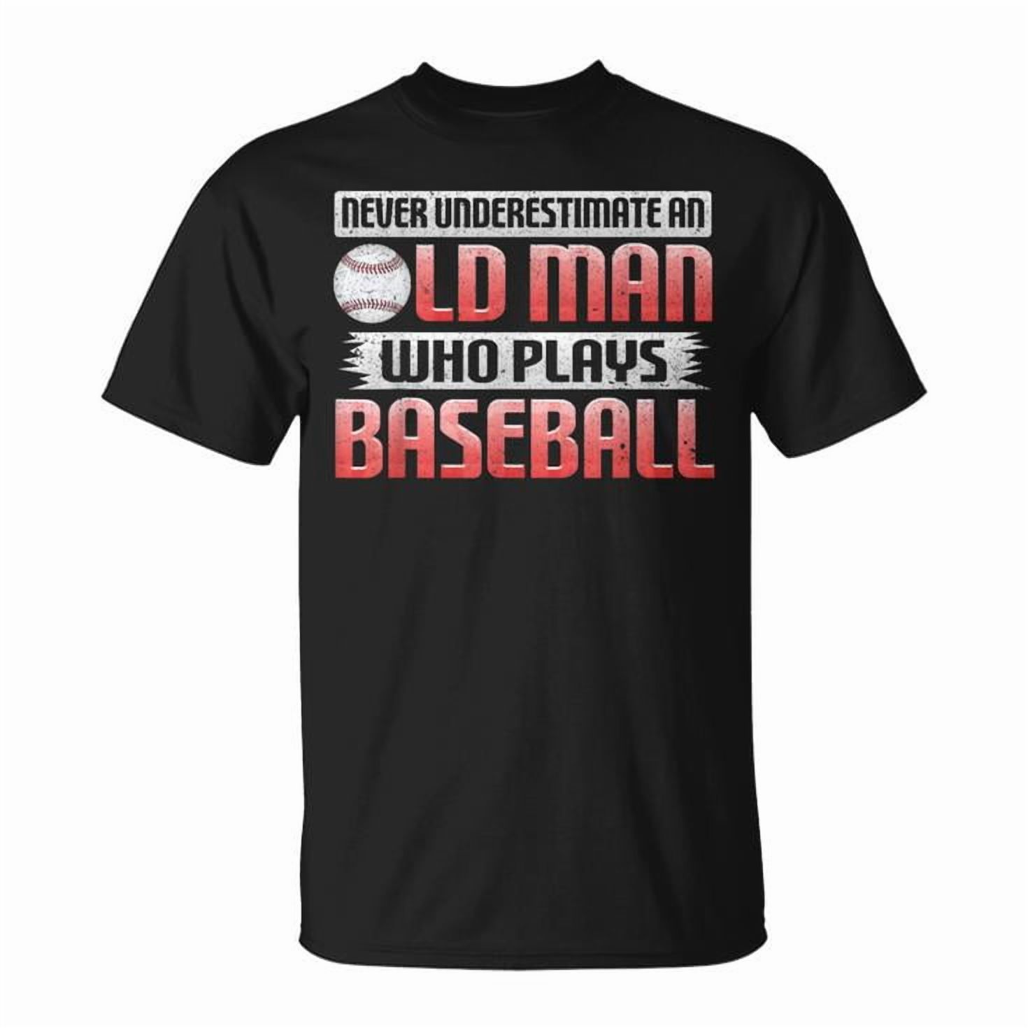 Never Underestimate an Old Man Who Plays Baseball Graphic Cotton Tee Unisex Adult Casual Sports Enthusiast T-Shirt, Size 5XL, Color Black