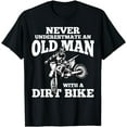thumbnail image 1 of Never Underestimate an Old Man with a Dirt Bike Funny Gifts T-Shirt, 1 of 3