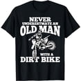 thumbnail image 1 of Never Underestimate an Old Man with a Dirt Bike Funny Gifts T-Shirt, 1 of 5
