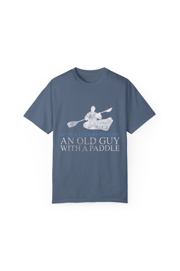 Never Underestimate old guy with a paddel Quote Gift Humorous Oldie Bikers Sayings Men Women Unisex Garment-Dyed T-shirt