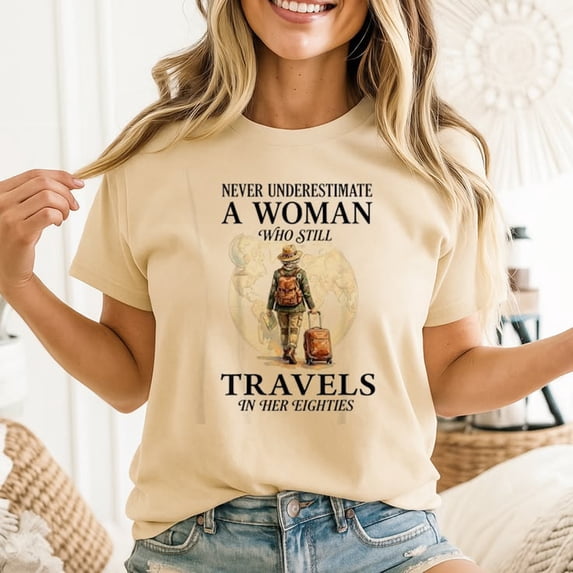 Never Underestimate who Still Travels in her 80's T-shirt Sizes S-5XL