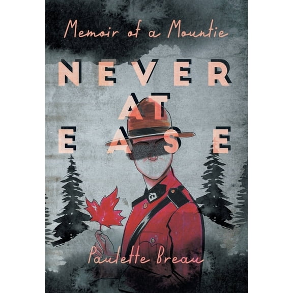 Never at Ease: Memoir of a Mountie (Hardcover)