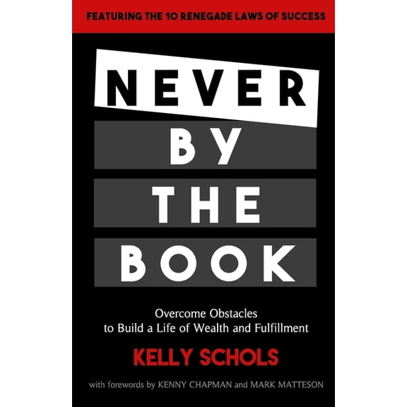 Never by the Book: Overcome Obstacles to Build a Life of Wealth and Fulfillment, (Paperback)