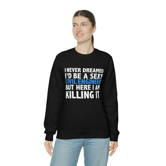 Never dreamed I'd be Sexy Civil Engineer Graduation Unisex Sweatshirt S-2XL