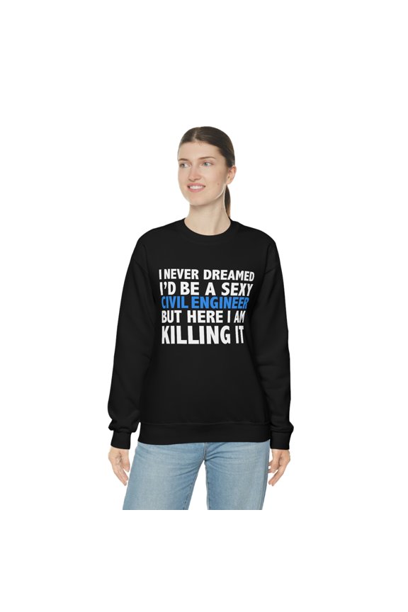 Never dreamed I'd be Sexy Civil Engineer Graduation Unisex Sweatshirt S-2XL
