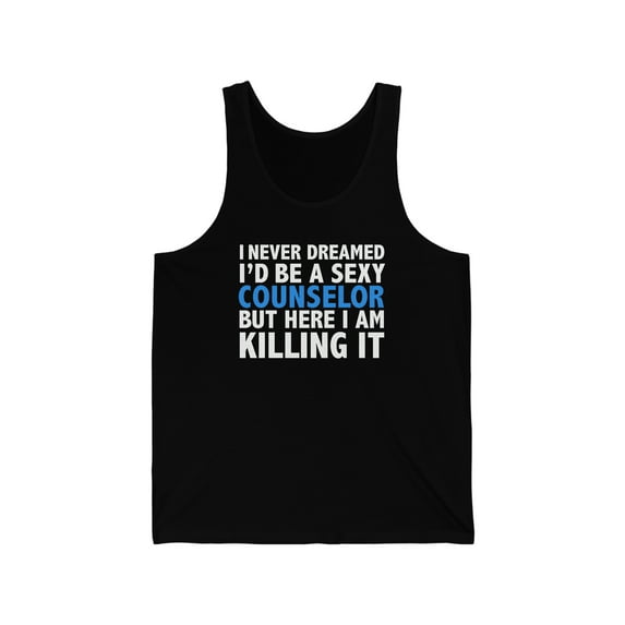 Never dreamed I'd be a Sexy Counselor Graduation Unisex Tank Top XS-2XL