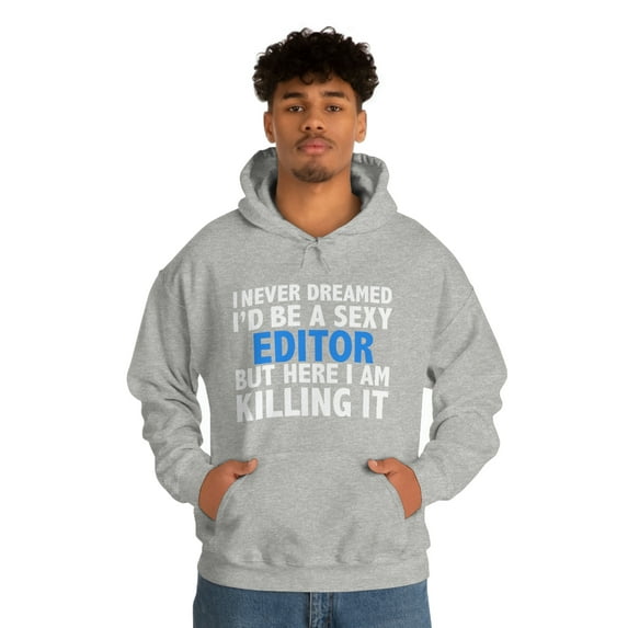 Never dreamed I'd be a Sexy Editor but Killing it Unisex Hoodie S-5XL