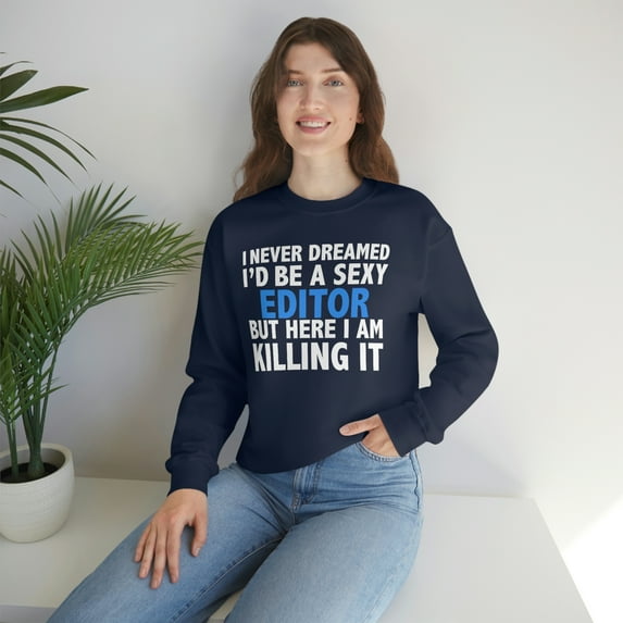 Never dreamed I'd be a Sexy Editor but Killing it Unisex Sweatshirt S-2XL