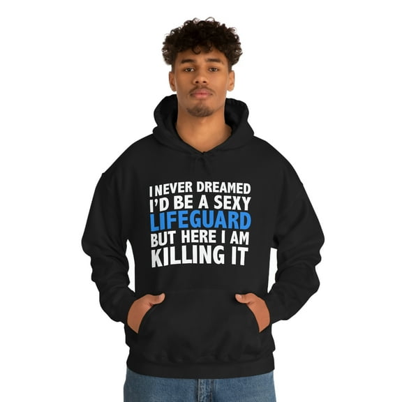 Never dreamed I'd be a Sexy Lifeguard but Killing it Unisex Hoodie S-5XL