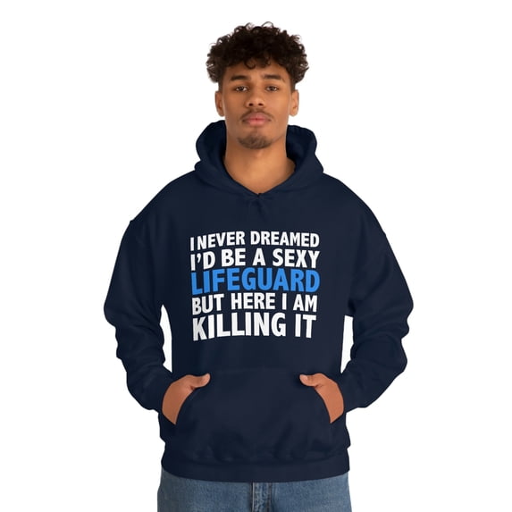Never dreamed I'd be a Sexy Lifeguard but Killing it Unisex Hoodie S-5XL