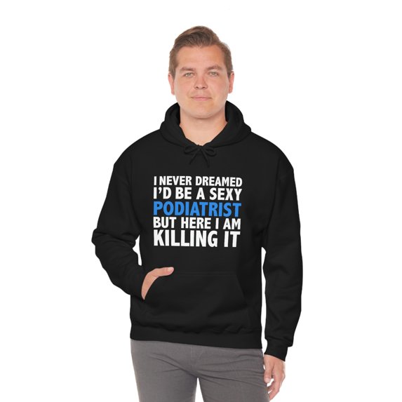 Never dreamed I'd be a Sexy Podiatrist Graduation Unisex Hoodie S-5XL